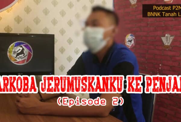 Podcast – Narkoba Jerumuskanku Ke Penjara (Episode 2)