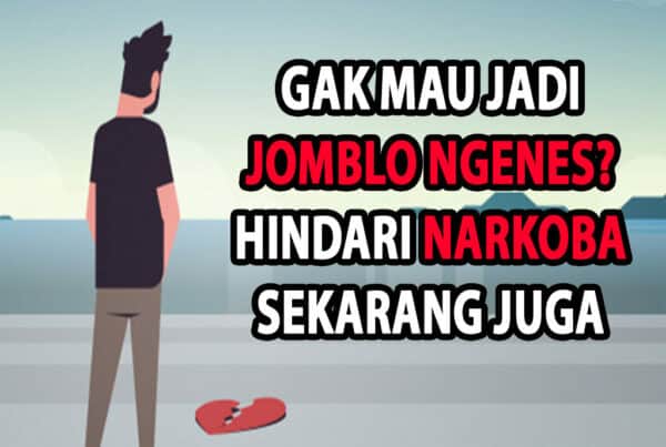 Gak Mau Jadi Jomblo Ngenes? Hindari Narkoba Sekarang Juga