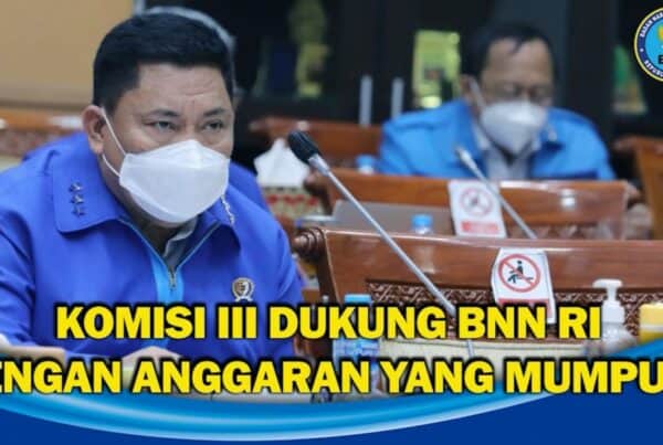 Komisi III DPR RI Dukung Usulan Anggaran BNN RI T.A. 2022