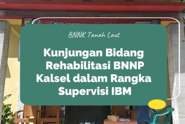 Kunjungan Bidang Rehabilitasi BNNP Kalsel dalam Rangka Supervisi IBM