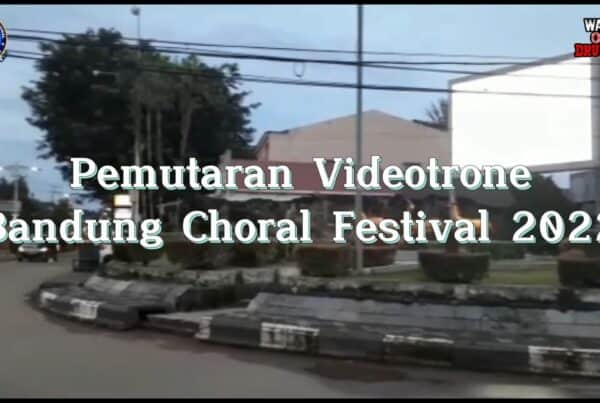 Pemutaran Videotron Bandung Choral Festival 2022 Videotron – Bandung Choral Festival 2022