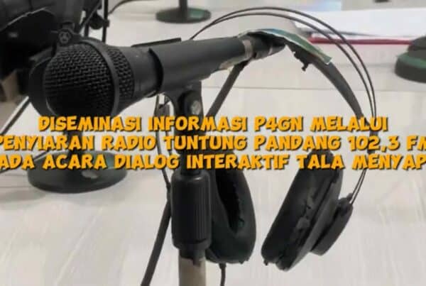 Diseminasi Informasi P4GN Melalui Penyiaran Radio Tuntung Pandang 102,3 FM
