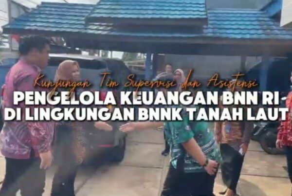Kunjungan Tim Supervisi & Asistensi Pengelola Keuangan BNN RI di Lingkungan BNN Kabupaten Tanah Laut