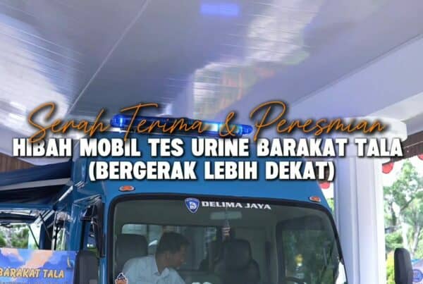 Serah Terima & Peresmian Hibah Mobil Tes Urin BARAKAT TALA (Bergerak Lebih Dekat)